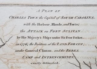 A Plan of Charles Town the Capital of South Carolina, with the Harbour, Islands and Forts; the Attack on Fort Sulivan [sic] by His Majesty's Ships under Sir Peter Parker, in 1776; ...