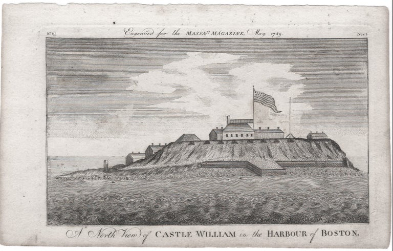 Item #3563 A North View of Castle William in the Harbour of Boston. Boston: Castle William., Massachusetts Magazine.