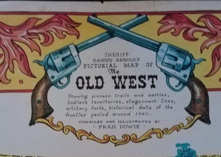 Sheriff Danny Arnold's Pictorial Map of The Old West showing pioneer trails and battles, Indian's territories, stagecoach lines, military forts, historical data of the frontier period around 1840.